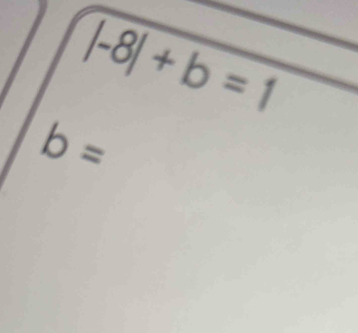 |-8|+b=1
b=