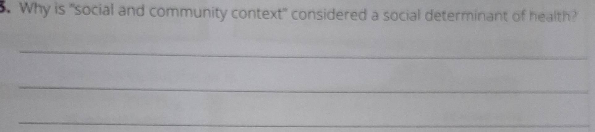 Why is "social and community context" considered a social determinant of health? 
_ 
_ 
_