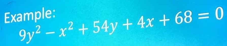 Example:
9y^2-x^2+54y+4x+68=0