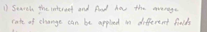 Search the internet and find how the average 
cate of change can be applied in different fiolds