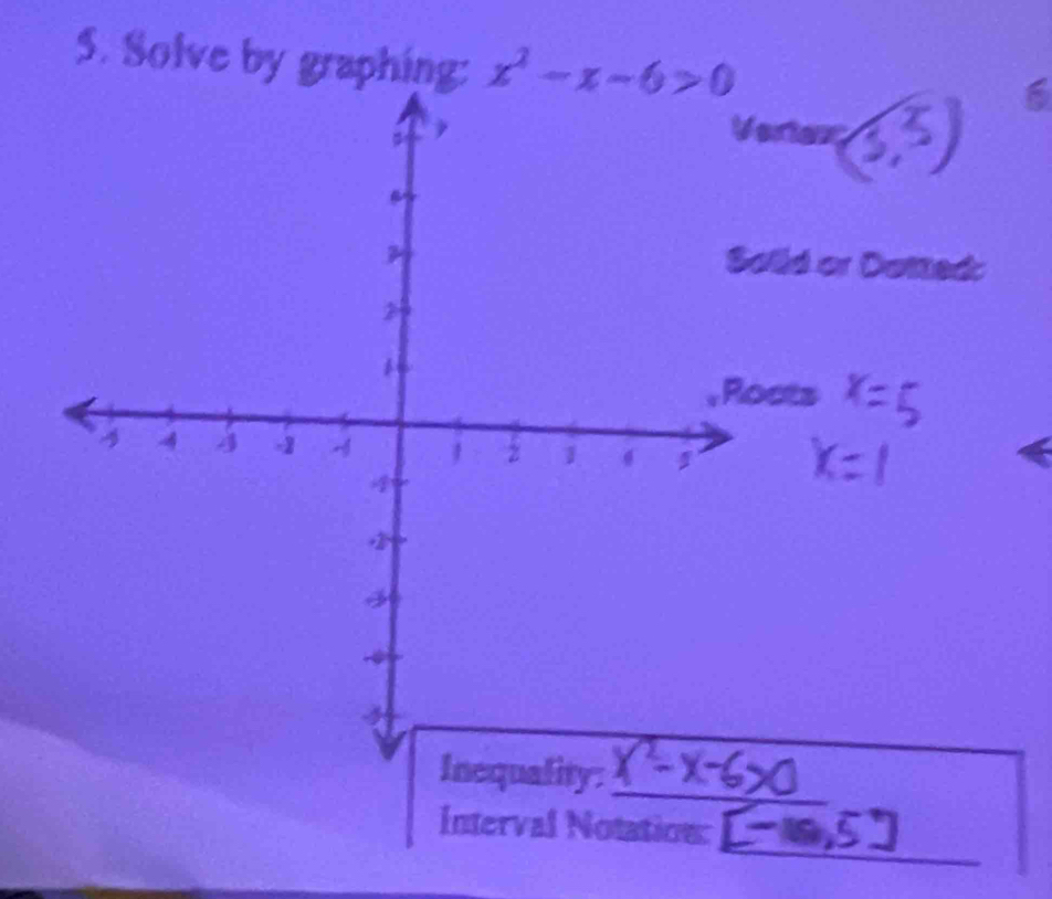 Solve by graphing: x^2-x-6>0
6 
rtans 
ld or Datted: 
cts 
_ 
_ 
Interval Notation: