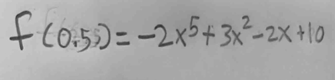 f(0.55)=-2x^5+3x^2-2x+10