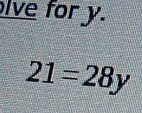 lve for y.
21=28y