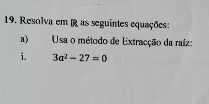 Resolva em R as seguintes equações: 
a) Usa o método de Extracção da raíz: 
i. 3a^2-27=0