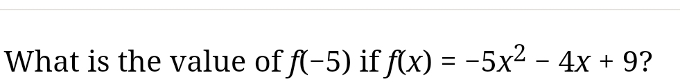 What is the value of f(-5) if f(x)=-5x^2-4x+9 ?