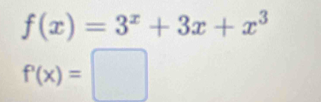 f(x)=3^x+3x+x^3
f'(x)=□