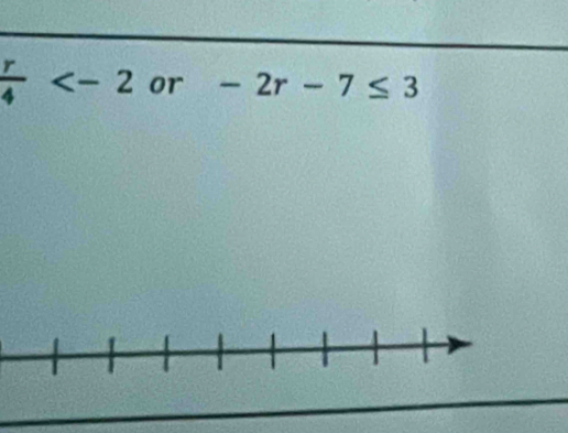  r/4  or -2r-7≤ 3