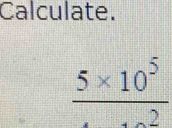 Calculate.
frac 5* 10^5