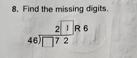 Find the missing digits.
beginarrayr 21 46encloselongdiv □ 72endarray R 6