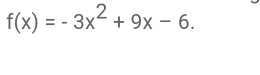 f(x)=-3x^2+9x-6.