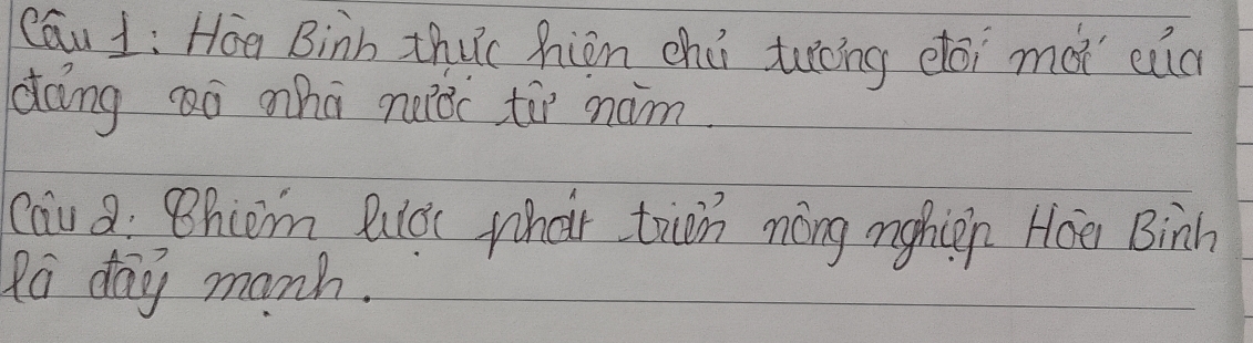 Cau 1: Hoa Binh thuc hion chú tuong dtói moi eud 
doing aó hā nuǒc ti nam 
cau : Bhcem Puloc whar tin nōng mghien Hoe Binh 
Ra day manh.