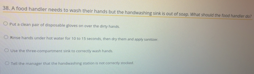 Solved: A food handler needs to wash their hands but the handwashing ...