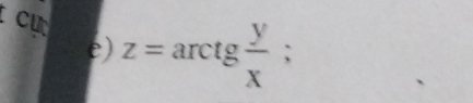 cự z=arctg y/x ; 
e)