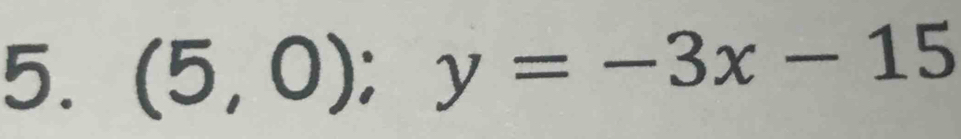 (5,0); y=-3x-15