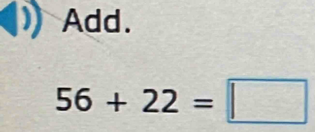 Add.
56+22=□