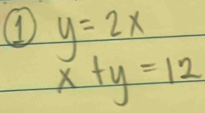 1 y=2x
x+y=12