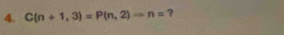 C(n+1,3)=P(n,2)Rightarrow n= ?