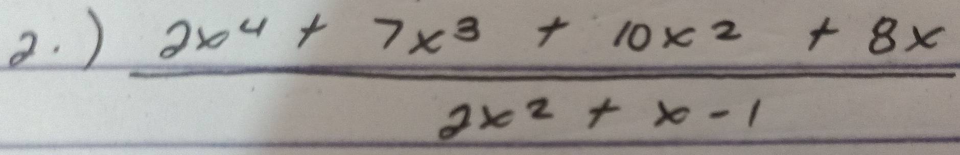 )
 (2x^4+7x^3+10x^2+8x)/2x^2+x-1 