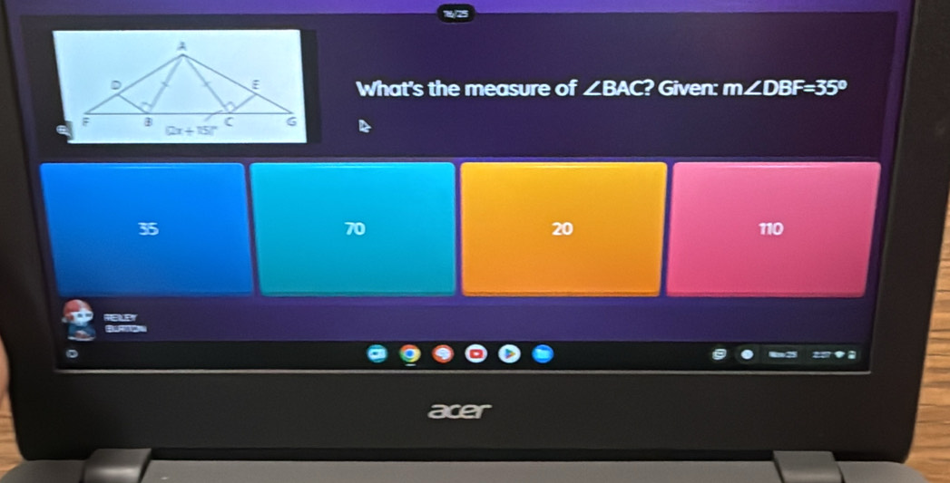 ? Given: m∠ DBF=35°
What's the measure of ∠ BAC
70
20
35 110
P
B RN
。
acer