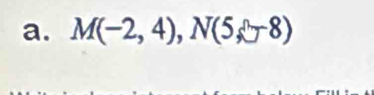 M(-2,4), N(5,-8)