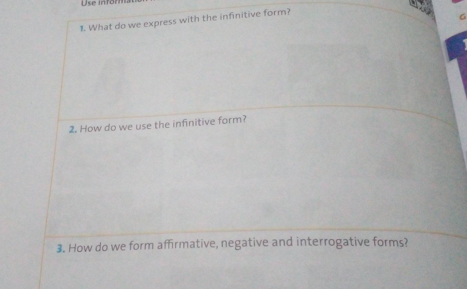 Use inform 
1. What do we express with the infinitive form? 
G 
2. How do we use the infinitive form? 
3. How do we form affirmative, negative and interrogative forms?