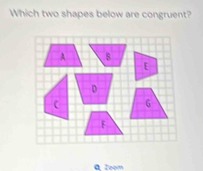 Which two shapes below are congruent? 
ª Toom