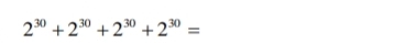 2^(30)+2^(30)+2^(30)+2^(30)=