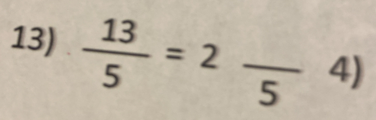  13/5 =2frac 54)