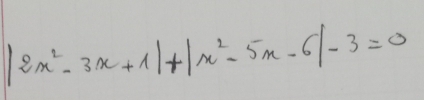 |2x^2-3x+1|+|x^2-5x-6|-3=0