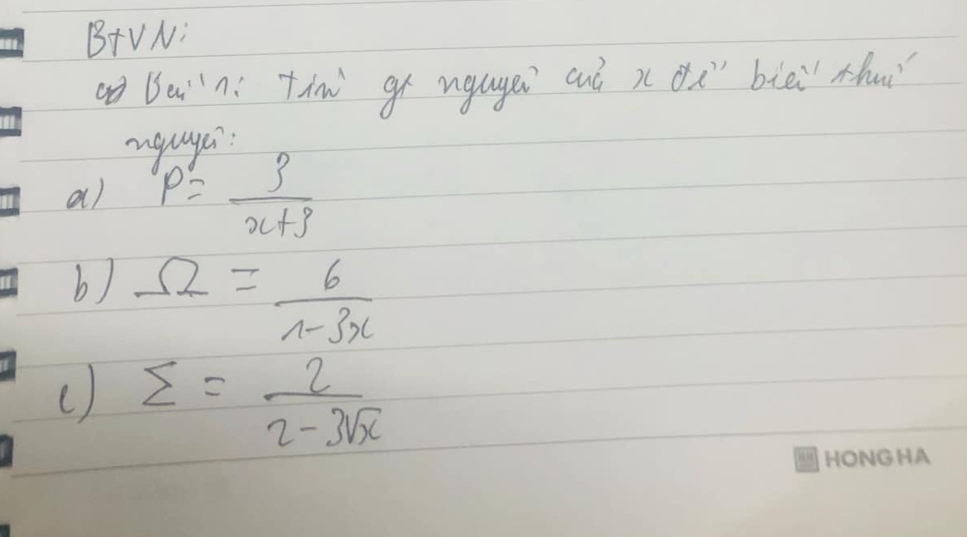 B+VN: 
Bain: thm gr ngagei cuó x (dx biēi thuǐ 
yuge 
a) P= 3/x+3 
b) Omega = 6/n-3x 
() sumlimits = 2/2-3sqrt(x) 