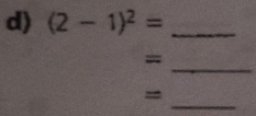 (2-1)^2= _ 
_ 
= 
_ 
=