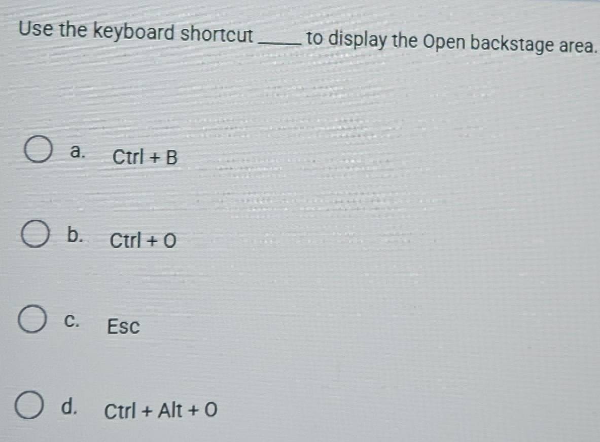 Solved: Use the keyboard shortcut _to display the Open backstage area ...