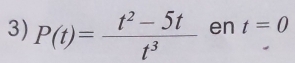 P(t)= (t^2-5t)/t^3  en t=0