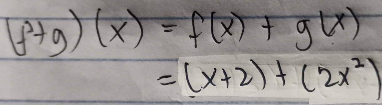 (f^2+g)(x)=f(x)+g(x)
=(x+2)+(2x^2)