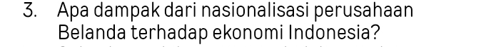 Apa dampak dari nasionalisasi perusahaan 
Belanda terhadap ekonomi Indonesia?