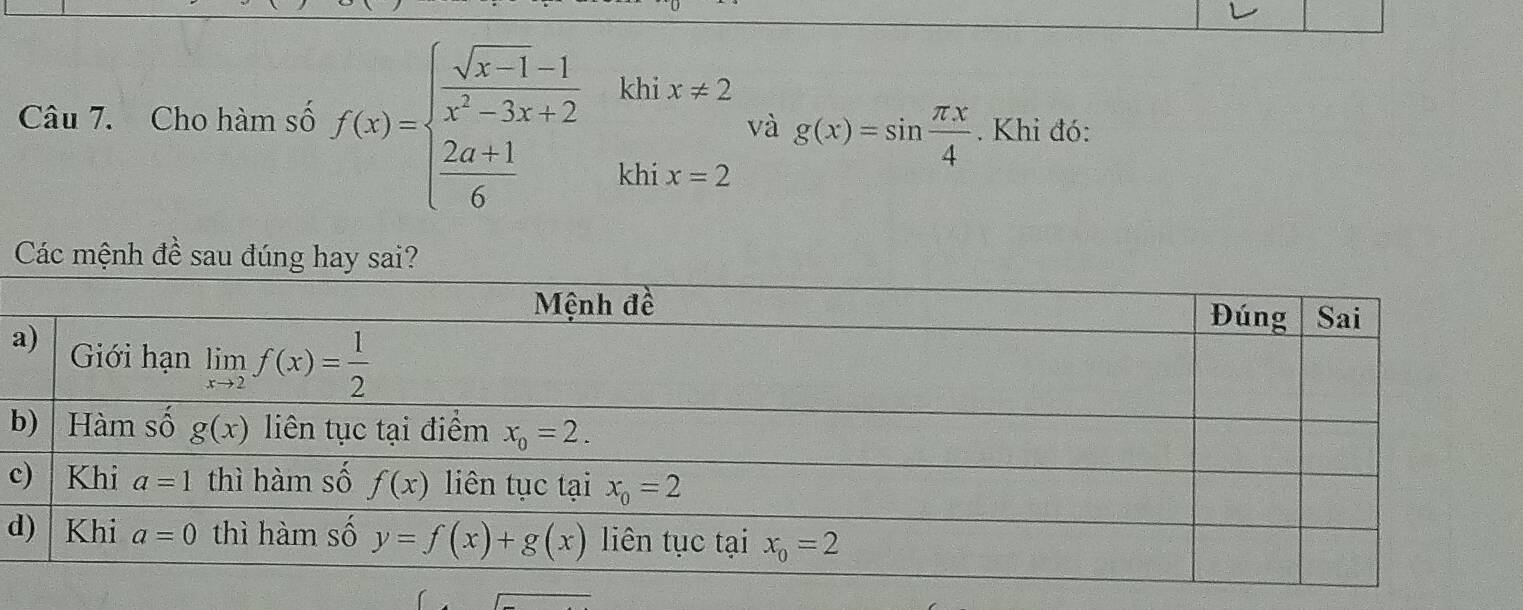 Cho hàm số f(x)=beginarrayl  (sqrt(x-1)-1)/x^2-3x+2   (2a+1)/6 6khix=2endarray. và g(x)=sin  π x/4 . Khi đó:
Các mệnh đề sau đúng hay sai?
a
b
c
d