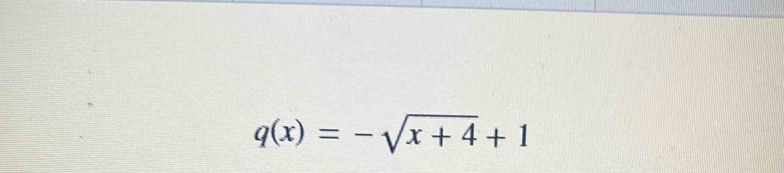 q(x)=-sqrt(x+4)+1