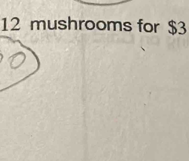 12 mushrooms for $3