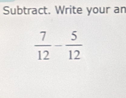 Subtract. Write your an