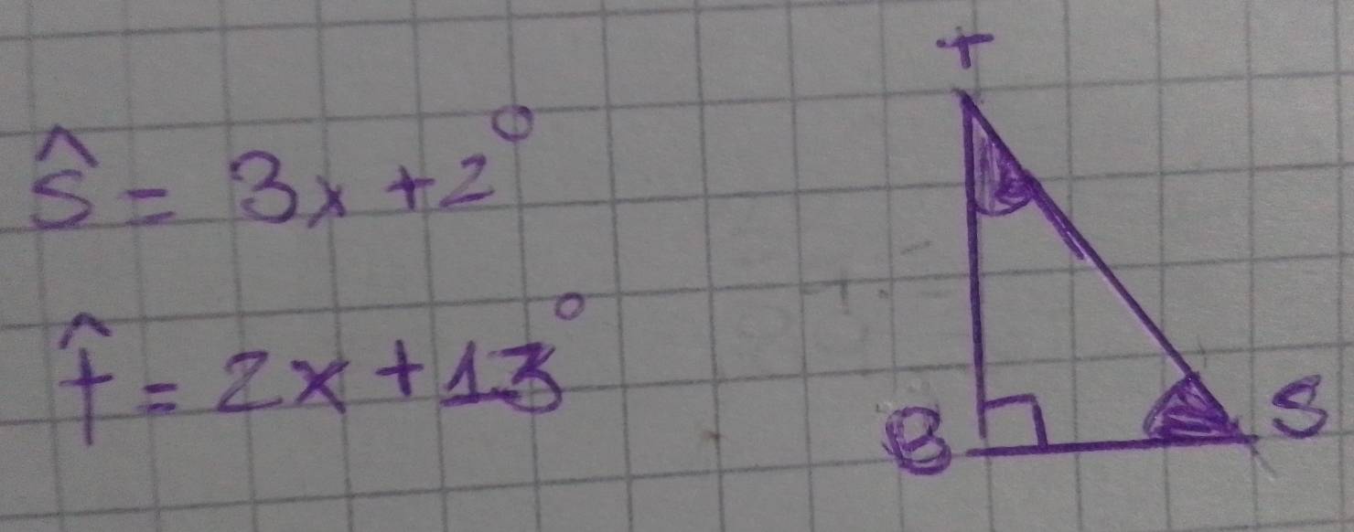 widehat s=3x+2°
widehat f=2x+13°