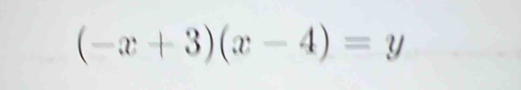 (-x+3)(x-4)=y