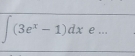 ∈t (3e^x-1)dxe... _