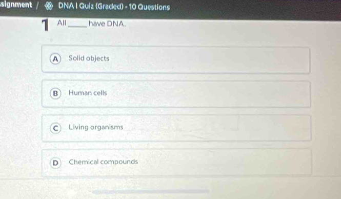 Solved: signment DNA I Quiz (Graded) - 10 Questions 1 All_ have DNA. A ...