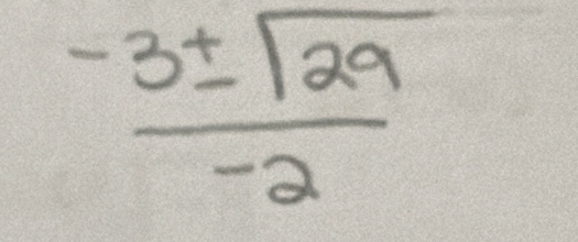  (-3± sqrt(29))/-2 