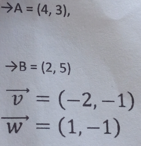 A=(4,3), 
to B=(2,5)
vector v=(-2,-1)
vector w=(1,-1)