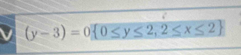 (y-3)=0 0≤ y≤ 2,2≤ x≤ 2