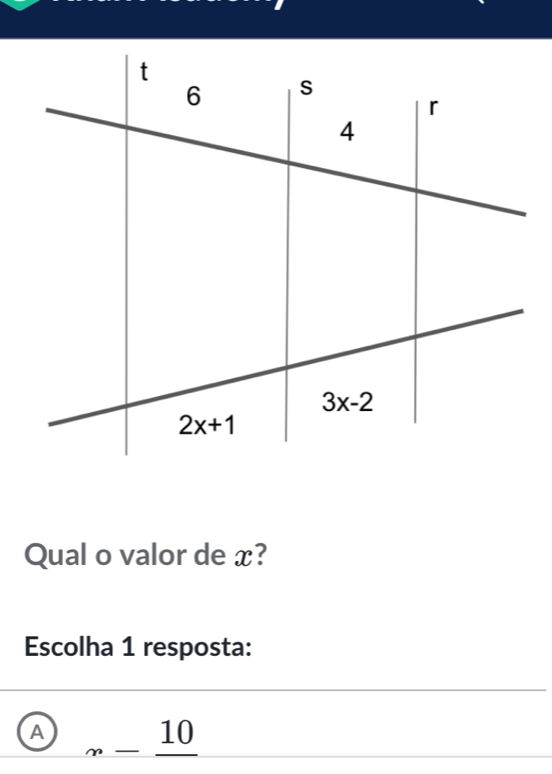 Qual o valor de x?
Escolha 1 resposta:
A _ _ 10