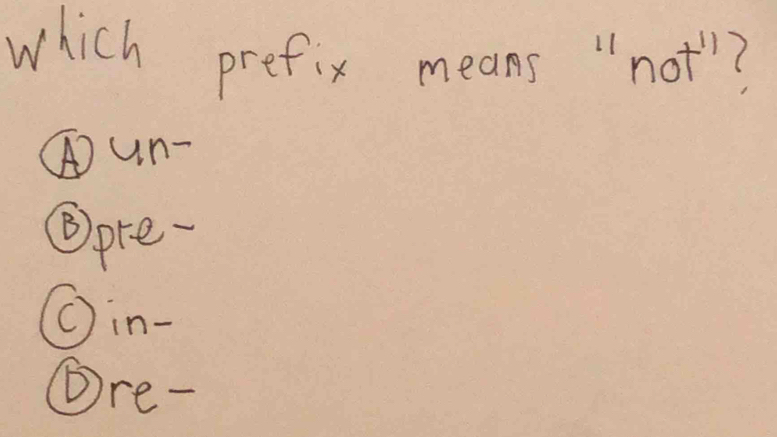 which prefix means " not"?
④un-
④pre-
⑩in-
①re-