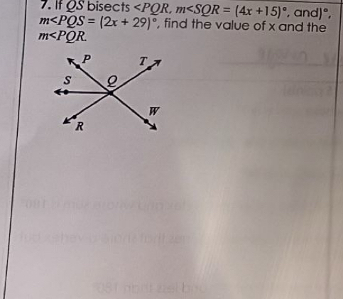 If QS bisects , m , and |
m∠ PQS=(2x+29)^circ  , find the value of x and the
m .