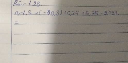 Bai: 1. 28.
0,-1,2+(-80,8)+0,25+5,75-2021.